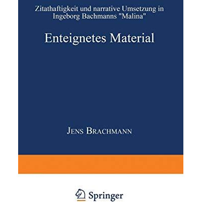 Enteignetes Material: Zitathaftigkeit und narrative Umsetzung in Ingeborg Bachma [Paperback]