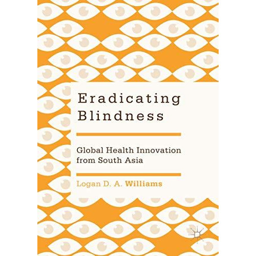 Eradicating Blindness: Global Health Innovation from South Asia [Hardcover]