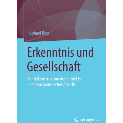 Erkenntnis und Gesellschaft: Zur Rekonstruktion des Subjekts in emanzipatorische [Paperback]