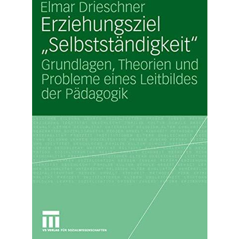 Erziehungsziel  Selbstst?ndigkeit : Grundlagen, Theorien und Probleme eines Leit [Paperback]