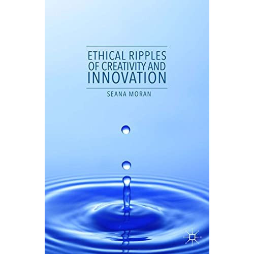 Ethical Ripples of Creativity and Innovation [Paperback]