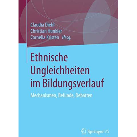 Ethnische Ungleichheiten im Bildungsverlauf: Mechanismen, Befunde, Debatten [Paperback]