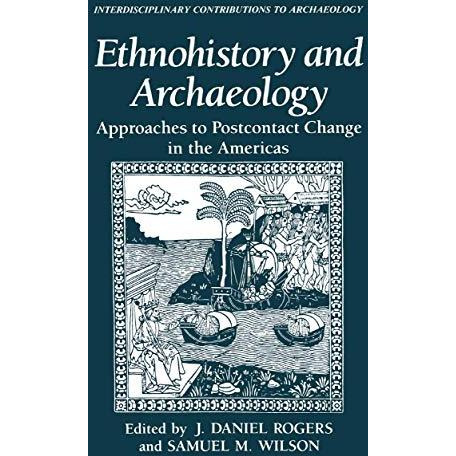 Ethnohistory and Archaeology: Approaches to Postcontact Change in the Americas [Paperback]