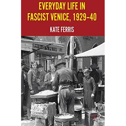 Everyday Life in Fascist Venice, 1929-40 [Paperback]