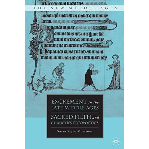 Excrement in the Late Middle Ages: Sacred Filth and Chaucers Fecopoetics [Paperback]