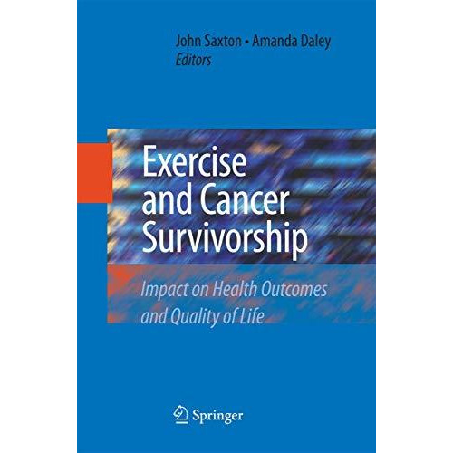 Exercise and Cancer Survivorship: Impact on Health Outcomes and Quality of Life [Paperback]