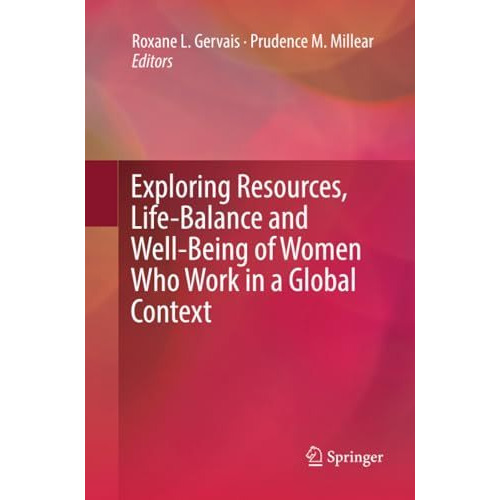 Exploring Resources, Life-Balance and Well-Being of Women Who Work in a Global C [Paperback]