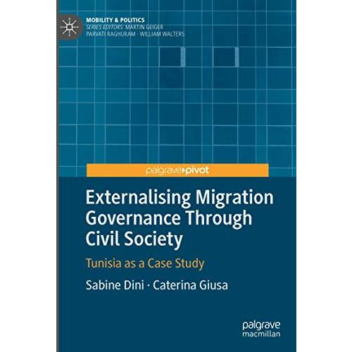 Externalising Migration Governance Through Civil Society: Tunisia as a Case Stud [Hardcover]