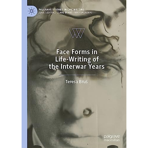 Face Forms in Life-Writing of the Interwar Years [Hardcover]