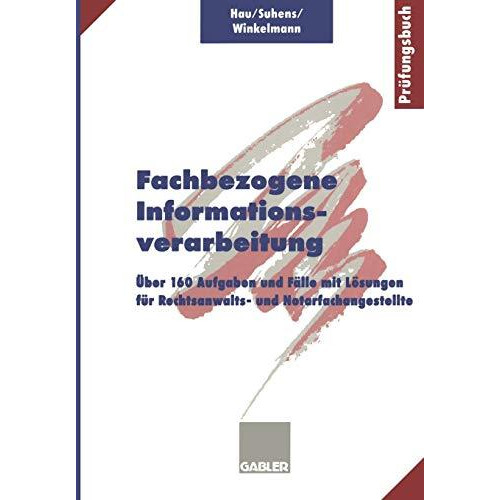 Fachbezogene Informationsverarbeitung: ?ber 160 Aufgaben und F?lle mit L?sungen  [Paperback]