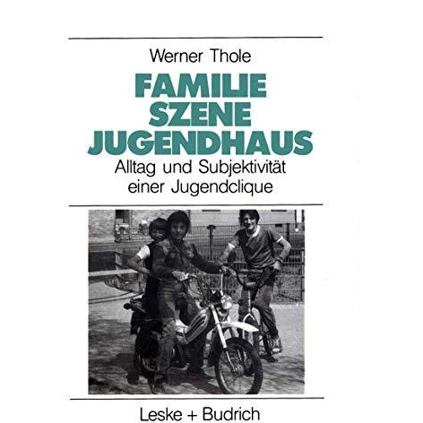 Familie  Szene  Jugendhaus: Alltag und Subjektivit?t einer Jugendclique [Paperback]