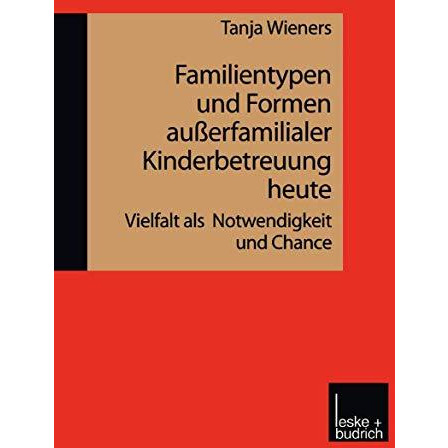 Familientypen und Formen au?erfamilialer Kinderbetreuung heute: Vielfalt als Not [Paperback]