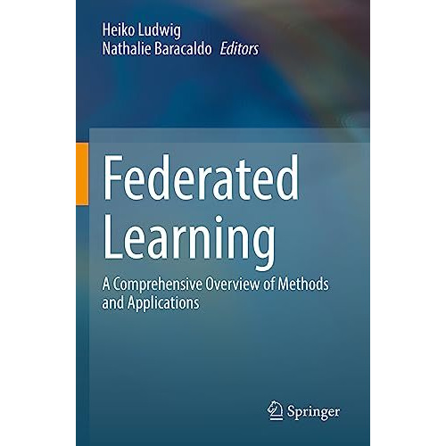 Federated Learning: A Comprehensive Overview of Methods and Applications [Paperback]