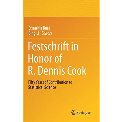 Festschrift in Honor of R. Dennis Cook: Fifty Years of Contribution to Statistic [Hardcover]