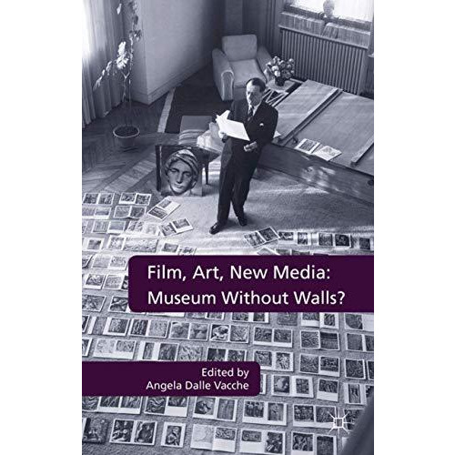 Film, Art, New Media: Museum Without Walls?: Museum Without Walls? [Hardcover]