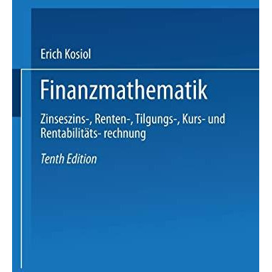 Finanzmathematik: Zinseszins-, Renten-, Tilgungs-, Kurs- und Rentabilit?tsrechnu [Paperback]