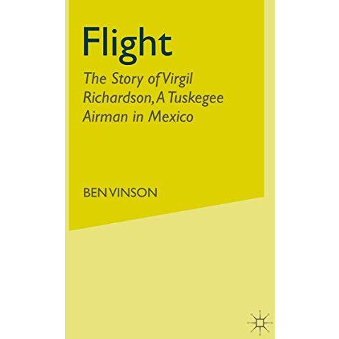 Flight: The Story of Virgil Richardson, A Tuskegee Airman in Mexico [Paperback]