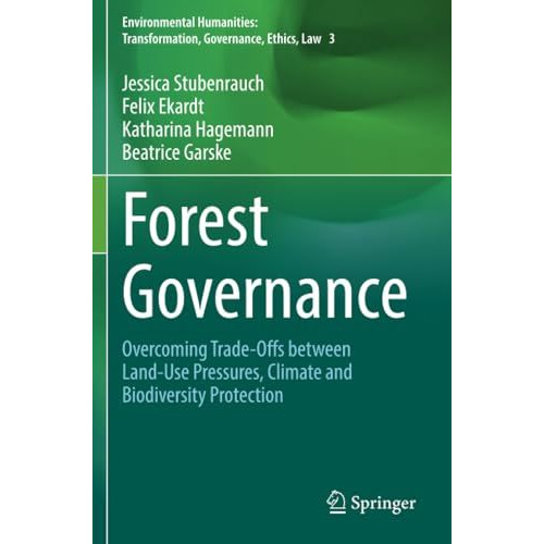 Forest Governance: Overcoming Trade-Offs between Land-Use Pressures, Climate and [Paperback]