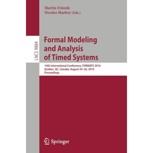 Formal Modeling and Analysis of Timed Systems: 14th International Conference, FO [Paperback]