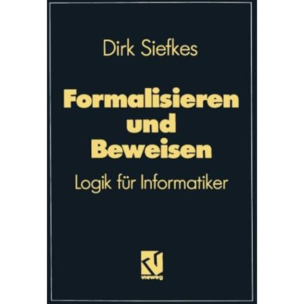 Formalisieren und Beweisen: Logik f?r Informatiker [Paperback]