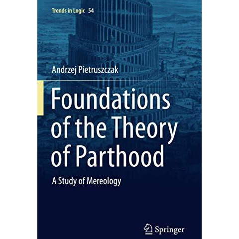 Foundations of the Theory of Parthood: A Study of Mereology [Paperback]