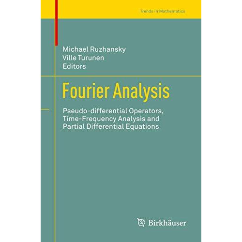 Fourier Analysis: Pseudo-differential Operators, Time-Frequency Analysis and Par [Hardcover]