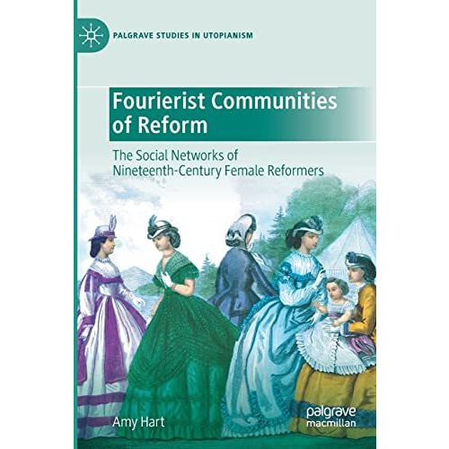 Fourierist Communities of Reform: The Social Networks of Nineteenth-Century Fema [Paperback]