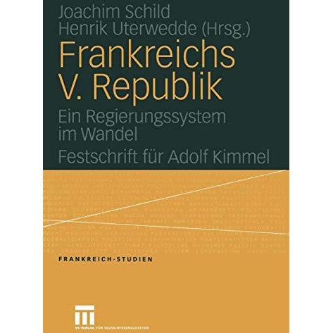 Frankreichs V. Republik: Ein Regierungssystem im Wandel. Festschrift f?r Adolf K [Paperback]