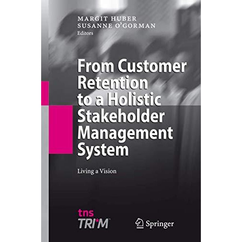 From Customer Retention to a Holistic Stakeholder Management System: Living a Vi [Paperback]