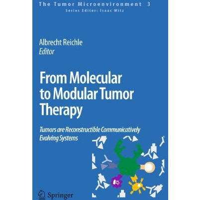 From Molecular to Modular Tumor Therapy:: Tumors are Reconstructible Communicati [Hardcover]