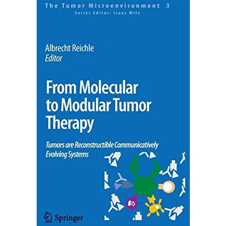 From Molecular to Modular Tumor Therapy:: Tumors are Reconstructible Communicati [Paperback]