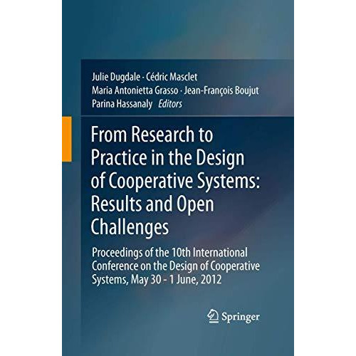 From Research to Practice in the Design of Cooperative Systems: Results and Open [Paperback]