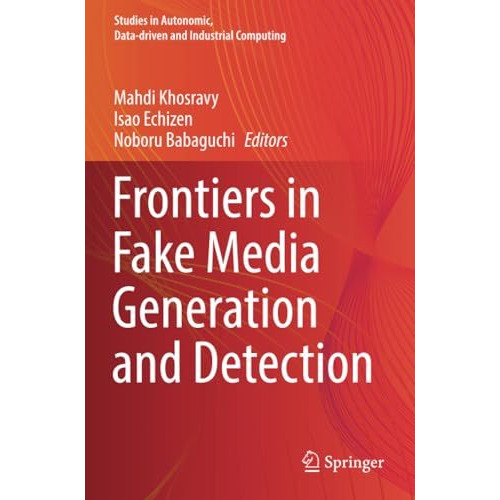 Frontiers in Fake Media Generation and Detection [Paperback]