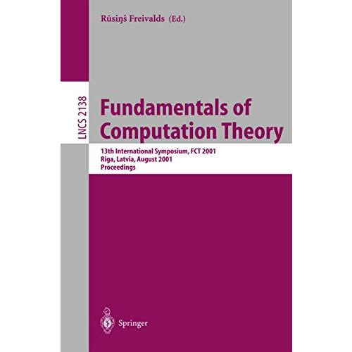 Fundamentals of Computation Theory: 13th International Symposium, FCT 2001, Riga [Paperback]