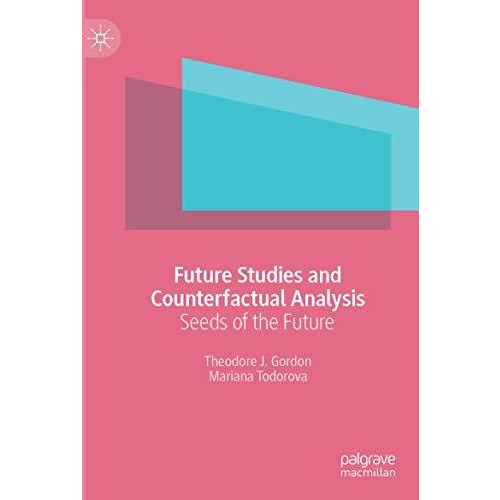 Future Studies and Counterfactual Analysis: Seeds of the Future [Paperback]