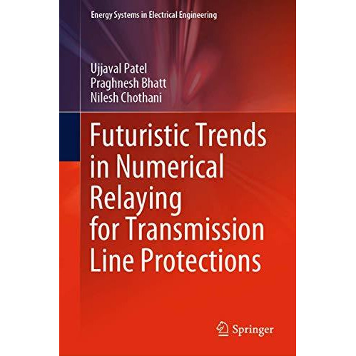 Futuristic Trends in Numerical Relaying for Transmission Line Protections [Hardcover]