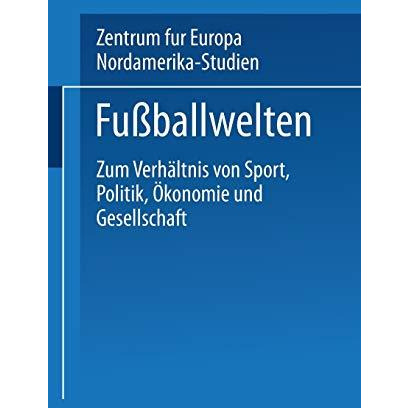 Fu?ballwelten: Zum Verh?ltnis von Sport, Politik, ?konomie und Gesellschaft [Paperback]