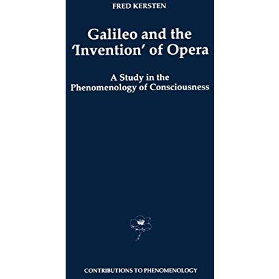 Galileo and the Invention of Opera: A Study in the Phenomenology of Consciousn [Hardcover]