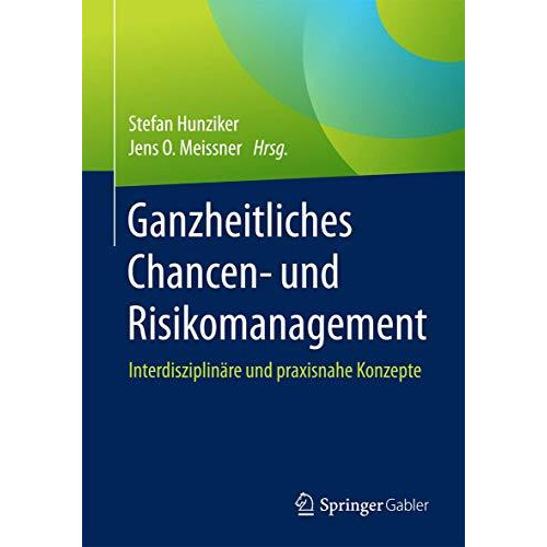 Ganzheitliches Chancen- und Risikomanagement: Interdisziplin?re und praxisnahe K [Paperback]