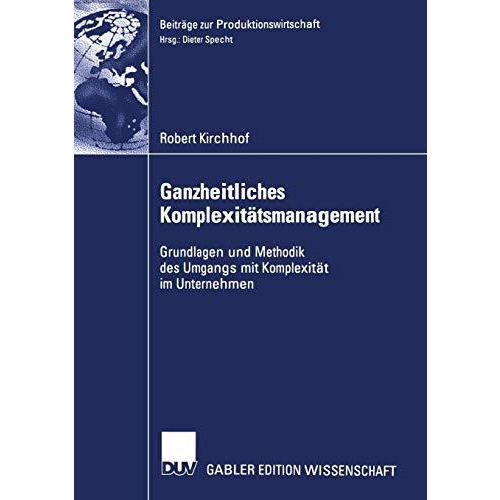 Ganzheitliches Komplexit?tsmanagement: Grundlagen und Methodik des Umgangs mit K [Paperback]