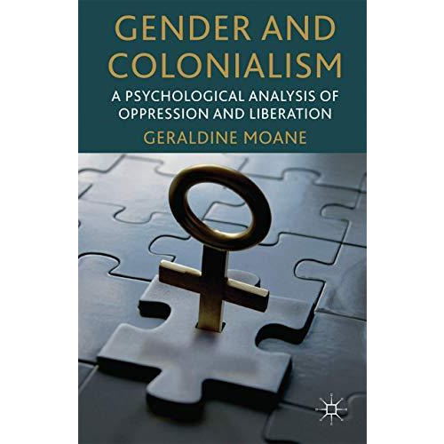 Gender and Colonialism: A Psychological Analysis of Oppression and Liberation [Hardcover]