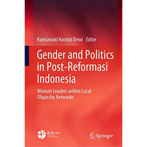 Gender and Politics in Post-Reformasi Indonesia: Women Leaders within Local Olig [Hardcover]