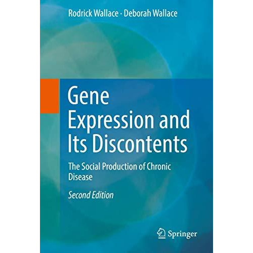 Gene Expression and Its Discontents: The Social Production of Chronic Disease [Hardcover]