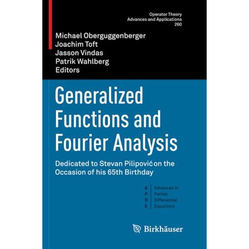 Generalized Functions and Fourier Analysis: Dedicated to Stevan Pilipovi on the [Paperback]