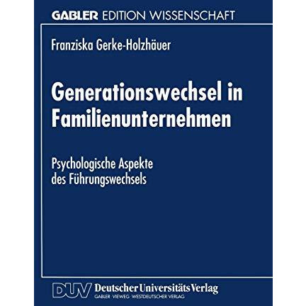 Generationswechsel in Familienunternehmen: Psychologische Aspekte des F?hrungswe [Paperback]