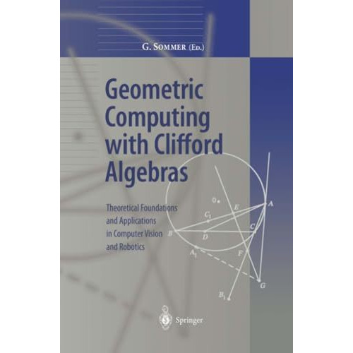 Geometric Computing with Clifford Algebras: Theoretical Foundations and Applicat [Paperback]