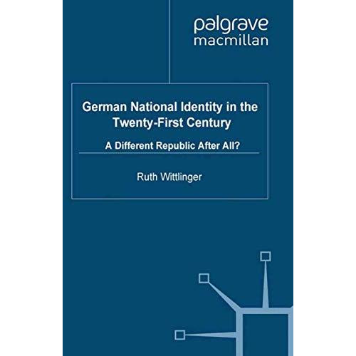 German National Identity in the Twenty-First Century: A Different Republic After [Paperback]