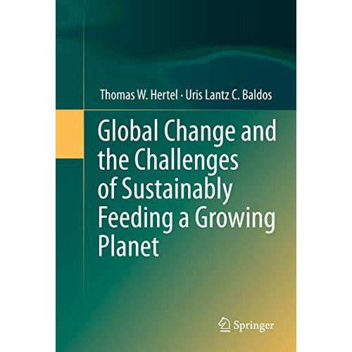 Global Change and the Challenges of Sustainably Feeding a Growing Planet [Hardcover]