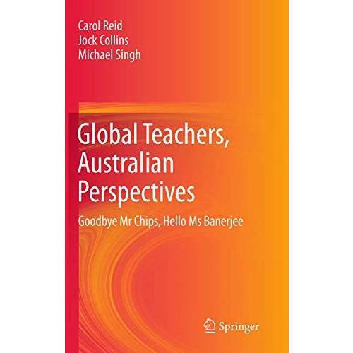 Global Teachers, Australian Perspectives: Goodbye Mr Chips, Hello Ms Banerjee [Paperback]