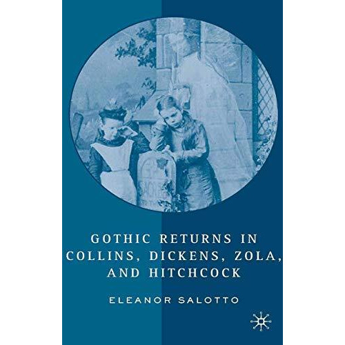 Gothic Returns in Collins, Dickens, Zola, and Hitchcock [Paperback]